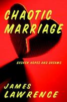 Chaotic Marriage: Broken Hopes and Dreams 1425937640 Book Cover