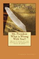 Mr. President What is Wrong With You??: What I think of the American Government Since 8/2011 1480070866 Book Cover