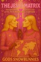 The Jesus Matrix: Initiation into God-level psychological warfare B0FLMWM1CC Book Cover