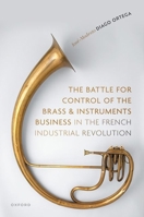 The Battle for Control of the Brass and Instruments Business in the French Industrial Revolution 0198895054 Book Cover