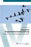 Situative Organisationsentwicklung: Prinzipien einer veränderungsfähigen Organisation 3639431529 Book Cover