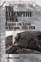 The Redemptive Work: Railway and Nation in Ecuador, 1895-1930 (Latin American Silhouettes) 0842050132 Book Cover