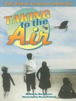 Taking to the Air: The Early Years of Aviation 0790118580 Book Cover