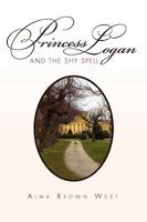 Princess Logan and the Shy Spell 1453535136 Book Cover