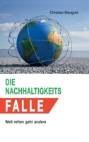 Die Nachhaltigkeits-Falle: Welt retten geht anders 3347182332 Book Cover