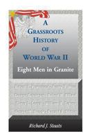 A Grassroots History of World War II: Eight Men in Granite 0788447564 Book Cover