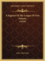 A Pageant Of The League Of Free Nations 1347407065 Book Cover