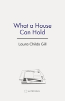 What a House Can Hold 1957392517 Book Cover