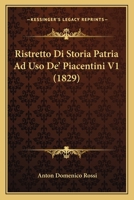 Ristretto Di Storia Patria Ad Uso De' Piacentini V1 (1829) 1160248141 Book Cover