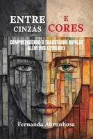 Entre cinzas e cores: Compreendendo o Transtorno Bipolar além dos extremos (Portuguese Edition) 6502052967 Book Cover