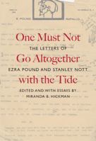 One Must Not Go Altogether with the Tide: The Letters of Ezra Pound and Stanley Nott 077353816X Book Cover