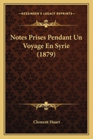 Notes Prises Pendant Un Voyage En Syrie (Classic Reprint) 1160206597 Book Cover