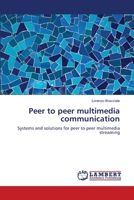 Peer to peer multimedia communication: Systems and solutions for peer to peer multimedia streaming 3659108774 Book Cover