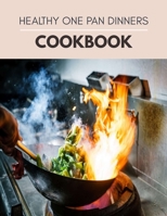 Healthy One Pan Dinners Cookbook: Delicious Recipes to Enjoy Cooking | Easy Recipes for Your Sheet Pan, Skillet, Multicooker, Slow Cooker And Much More !! | Step By Step For Beginners B09DJ1WLLQ Book Cover