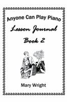 Anyone Can Play Piano: Lesson Journal Book Two 151448658X Book Cover