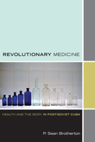 Revolutionary Medicine: Health and the Body in Post-Soviet Cuba (Experimental futures) 0822352052 Book Cover