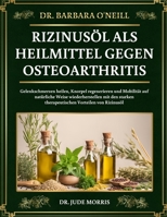 DR. BARBARA O'NEILL RIZINUSÖL ALS HEILMITTEL GEGEN OSTEOARTHRITIS: Gelenkschmerzen heilen, Knorpel regenerieren und Mobilität auf natürliche Weise ... Vorteilen von Rizinusöl (German Edition) B0DT4SCKLQ Book Cover