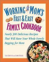 Working Mom's Fast and Easy Family Cookbook: Nearly 300 Delicious Recipes That Will Have Your Whole Family Begging for More 0517222590 Book Cover