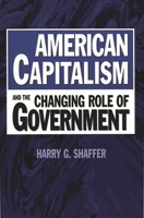 American Capitalism and the Changing Role of Government 0275966585 Book Cover
