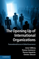 The Opening Up of International Organizations: Transnational Access in Global Governance 1107640792 Book Cover