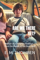 Are we there yet?: Memoir of our Family Holidays from the Middle of the Back Seat B0F2JCVDZT Book Cover