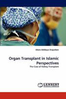 Organ Transplant in Islamic Perspectives: The Case of Kidney Transplant 3844323341 Book Cover