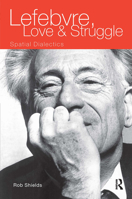 Lefebvre, Love and Struggle: Spatial Dialectics (International Library of Sociology) 0415093708 Book Cover