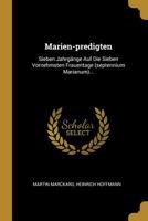 Marien-predigten: Sieben Jahrgnge Auf Die Sieben Vornehmsten Frauentage (septennium Marianum)... 0341006696 Book Cover