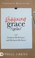 Redefining Grace: Living in The Presence and Power of God 0768454530 Book Cover
