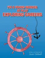 I'm a Young Worker at Play Exploring Careers 1493195883 Book Cover