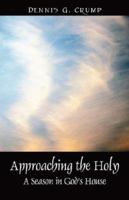 Approaching the Holy: A Season in God's House 143270365X Book Cover