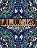 Motivo Complesso : Libro Da Colorare Per Adulti: Mandala da colorare (Italian Edition) B08HJ5HPQP Book Cover