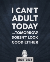 I Can't Adult Today - Five Year Planner 2020-2024 - Monthly Diary: 60 Month Appointment Calendar, Business Planner and Schedule Organizer 1704596238 Book Cover