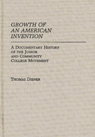 Growth of an American Invention: A Documentary History of the Junior and Community College Movement (Contributions to the Study of Education) 0313249938 Book Cover
