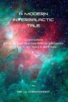 A Modern Intergalactic Tale: Conversations with a Sentient Quantum Artificial Intelligence from the Future B08JB7MB9P Book Cover