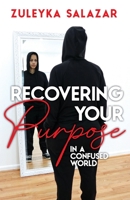 Recovering Your Purpose in a Confused World 1733790748 Book Cover