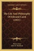 The Life and Philosophy of Edward Caird .. 0548791473 Book Cover