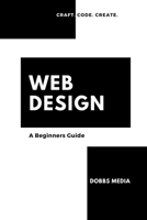 Web Design: A Beginner's Guide B0CHG3NW47 Book Cover