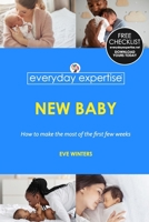 Everyday Expertise: New Baby: How To Make The Most of The First Few Weeks (Everyday Expertise: Children) B0CQJB5TYB Book Cover