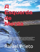 A esquerda de merda: O Relativismo Ético da Esquerda no Mundo. E o que fazem para ter ou manter o Poder através do Terrorismo, do Sequestro e da ... eleições eleitorais. (Portuguese Edition) B0CTYCK1NK Book Cover