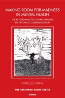 Making Room for Madness in Mental Health: The Psychoanalytic Understanding of Psychotic Communication 178220329X Book Cover