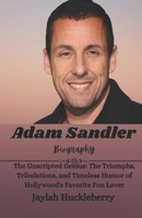 Adam Sandler Biography: The Unscripted Genius: The Triumphs, Tribulations, and Timeless Humor of Hollywood's Favorite Fun Lover B0DV59HC1W Book Cover