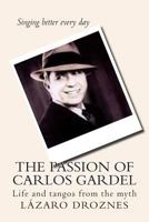 The Passion of Carlos Gardel: Life and tangos from the myth 1500624284 Book Cover