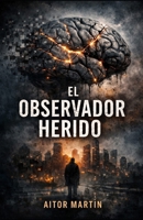 El observador herido: El Cerebro Criminal 2 (Spanish Edition) B0GHXR1XSV Book Cover