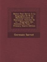 Notice Pour Servir À La Biographie De M. Le Maréchal Comte De Bourmont, Extraite De La Biographie Des Hommes Du Jour ... 1018765662 Book Cover