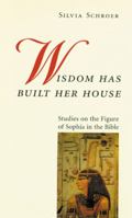 Wisdom Has Built Her House: Studies on the Figure of Sophia in the Bible 0814659349 Book Cover