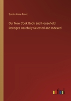 Our New Cook Book and Household Receipts Carefully Selected and Indexed 338535790X Book Cover