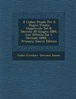 Il Codice Penale Per Il Regno D'Italia (Approvato del R. Decreto 30 Giugno 1889, Con Effetto Dal 1. Gennaio 1890) ... 1166758982 Book Cover