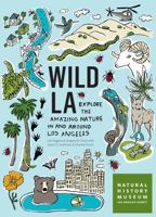 Wild LA: Explore the Amazing Nature in and Around Los Angeles 1604697105 Book Cover