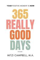365 REALLY GOOD DAYS: Your Positive Moment is Now: Daily Devotional Vol. I B0G3WWFKLK Book Cover